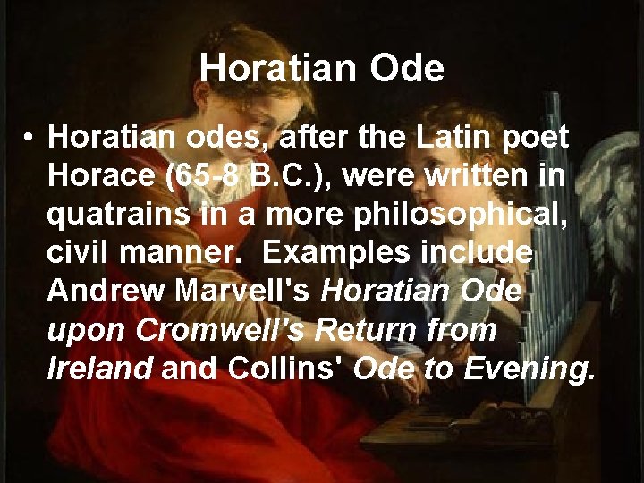 Horatian Ode • Horatian odes, after the Latin poet Horace (65 -8 B. C.