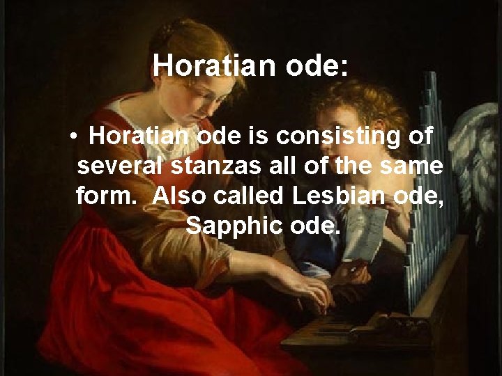 Horatian ode: • Horatian ode is consisting of several stanzas all of the same