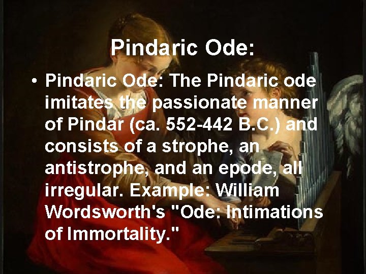 Pindaric Ode: • Pindaric Ode: The Pindaric ode imitates the passionate manner of Pindar