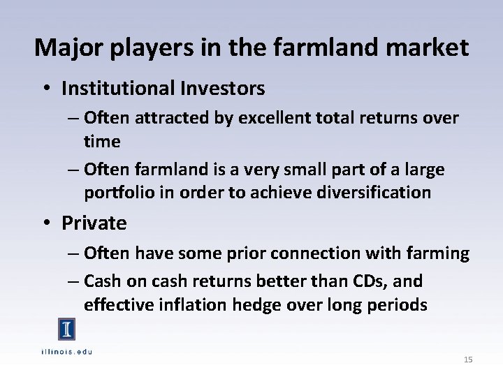 Major players in the farmland market • Institutional Investors – Often attracted by excellent