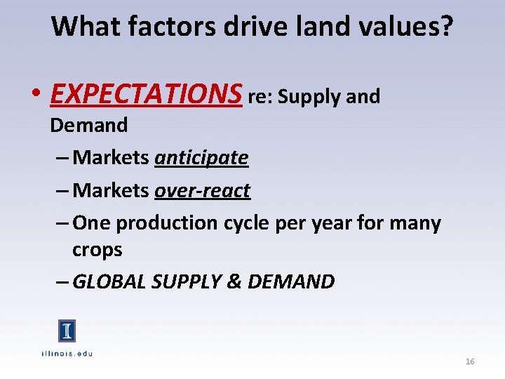 What factors drive land values? • EXPECTATIONS re: Supply and Demand – Markets anticipate