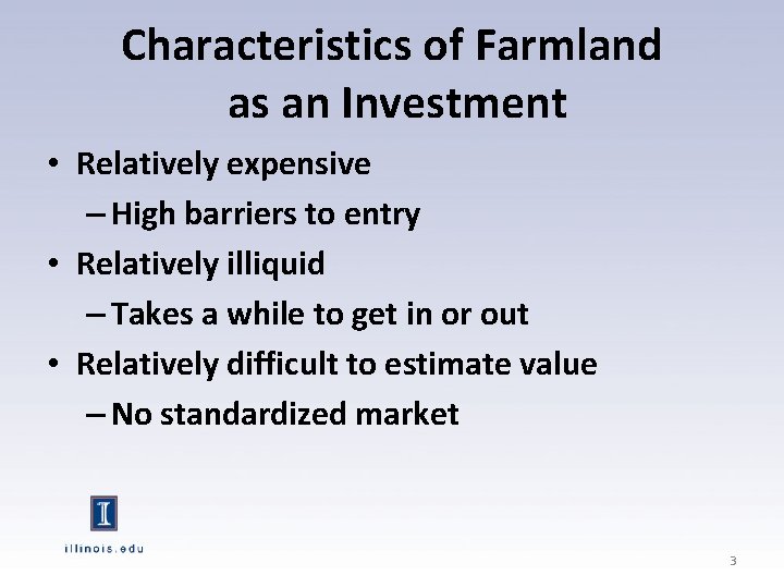 Characteristics of Farmland as an Investment • Relatively expensive – High barriers to entry