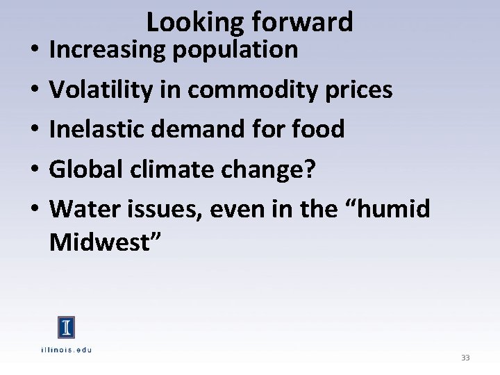  • • • Looking forward Increasing population Volatility in commodity prices Inelastic demand