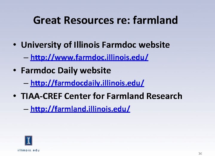 Great Resources re: farmland • University of Illinois Farmdoc website – http: //www. farmdoc.