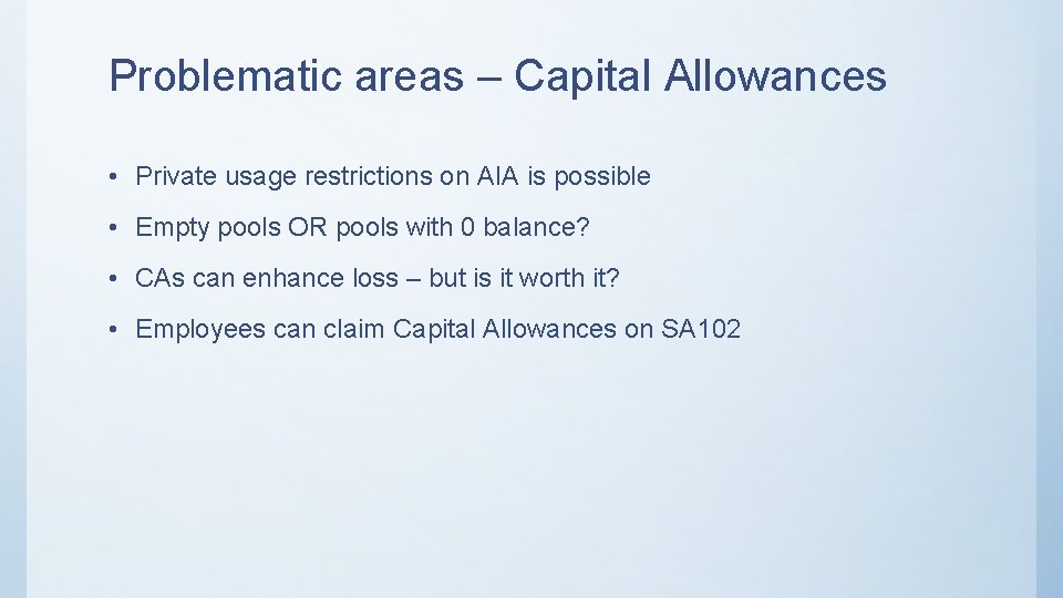 Problematic areas – Capital Allowances • Private usage restrictions on AIA is possible •