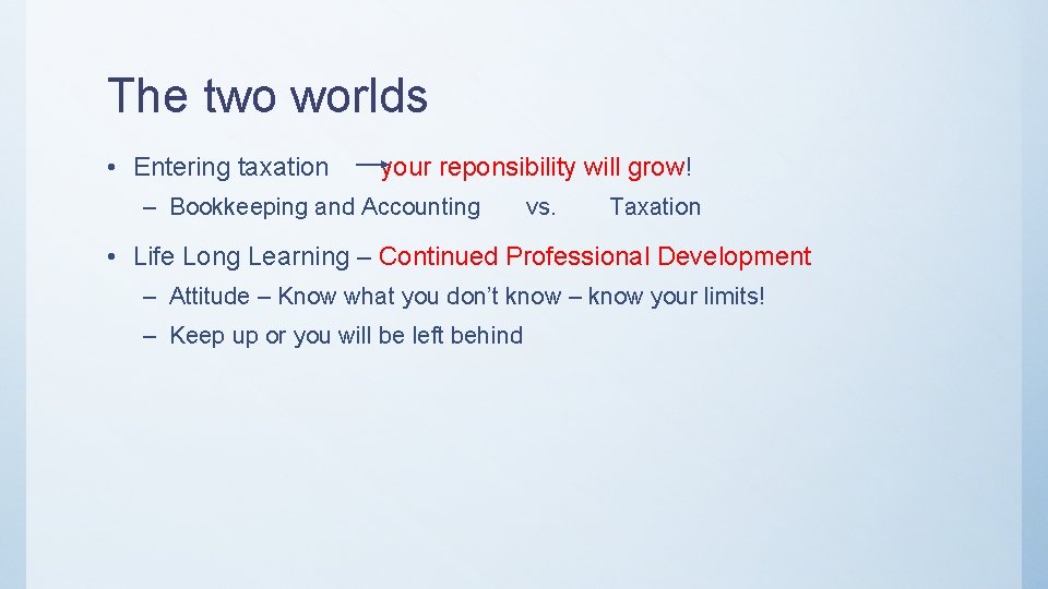 The two worlds • Entering taxation your reponsibility will grow! – Bookkeeping and Accounting