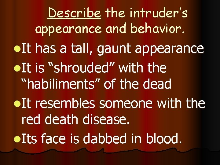 Describe the intruder’s appearance and behavior. l. It has a tall, gaunt appearance l.