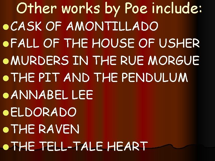 Other works by Poe include: l CASK OF AMONTILLADO l FALL OF THE HOUSE