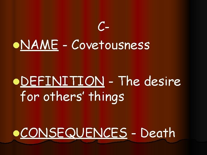 Cl. NAME - Covetousness l. DEFINITION - The desire for others’ things l. CONSEQUENCES