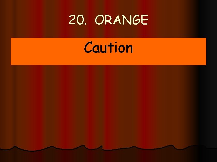 20. ORANGE Caution 