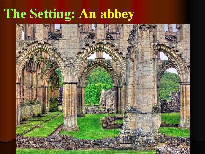 The Setting: An abbey 