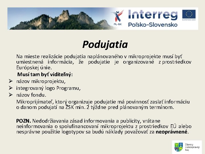 Podujatia Na mieste realizácie podujatia naplánovaného v mikroprojekte musí byť umiestnená informácia, že podujatie