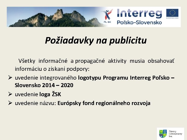 Požiadavky na publicitu Všetky informačné a propagačné aktivity musia obsahovať informáciu o získaní podpory: