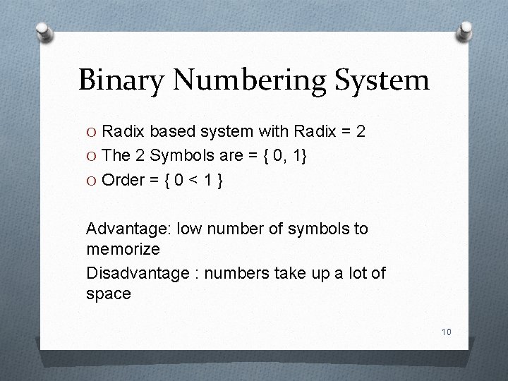 Binary Numbering System O Radix based system with Radix = 2 O The 2