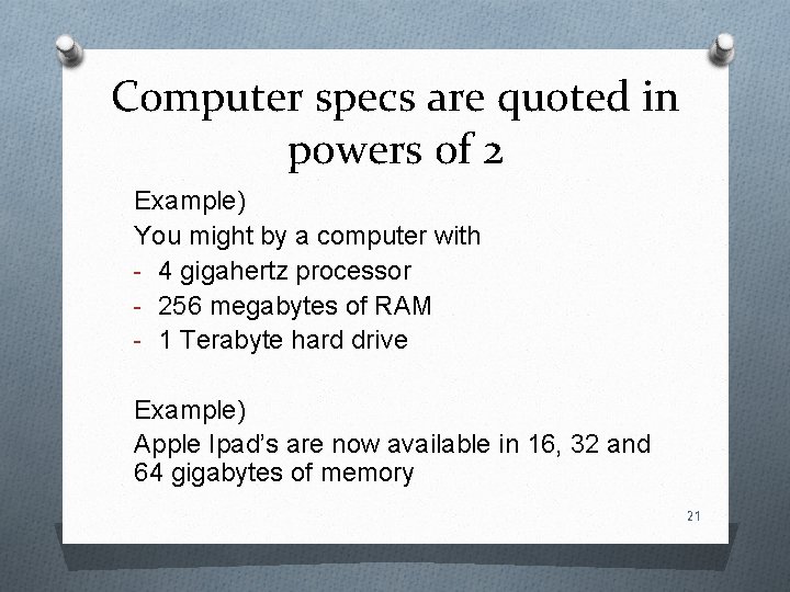 Computer specs are quoted in powers of 2 Example) You might by a computer