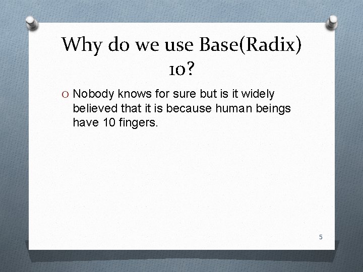 Why do we use Base(Radix) 10? O Nobody knows for sure but is it