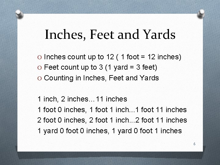 Inches, Feet and Yards O Inches count up to 12 ( 1 foot =