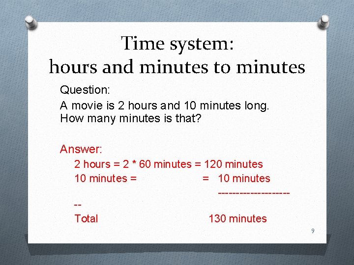 Time system: hours and minutes to minutes Question: A movie is 2 hours and