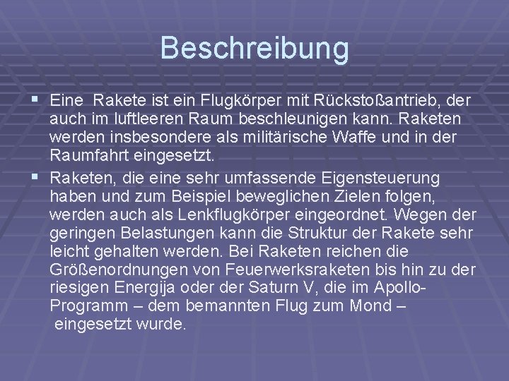 Beschreibung § Eine Rakete ist ein Flugkörper mit Rückstoßantrieb, der auch im luftleeren Raum