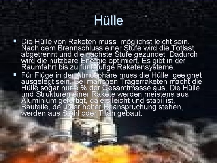 Hülle § Die Hülle von Raketen muss möglichst leicht sein. Nach dem Brennschluss einer