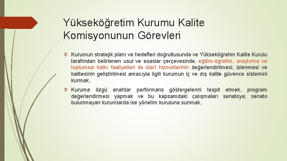 Yükseköğretim Kurumu Kalite Komisyonunun Görevleri Kurumun stratejik planı ve hedefleri doğrultusunda ve Yükseköğretim Kalite