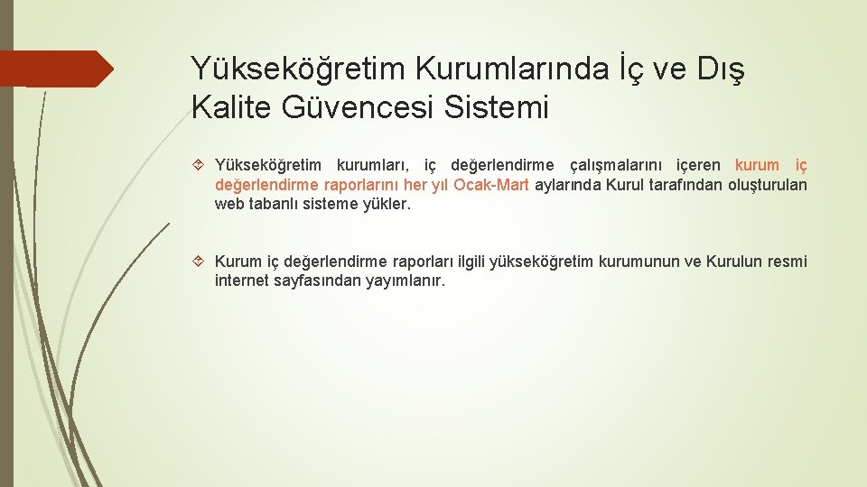 Yükseköğretim Kurumlarında İç ve Dış Kalite Güvencesi Sistemi Yükseköğretim kurumları, iç değerlendirme çalışmalarını içeren