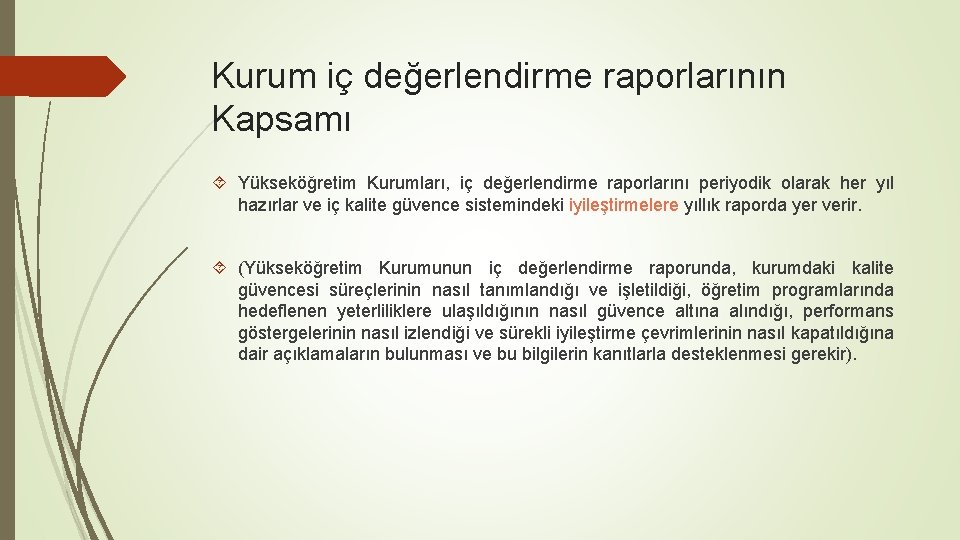 Kurum iç değerlendirme raporlarının Kapsamı Yükseköğretim Kurumları, iç değerlendirme raporlarını periyodik olarak her yıl