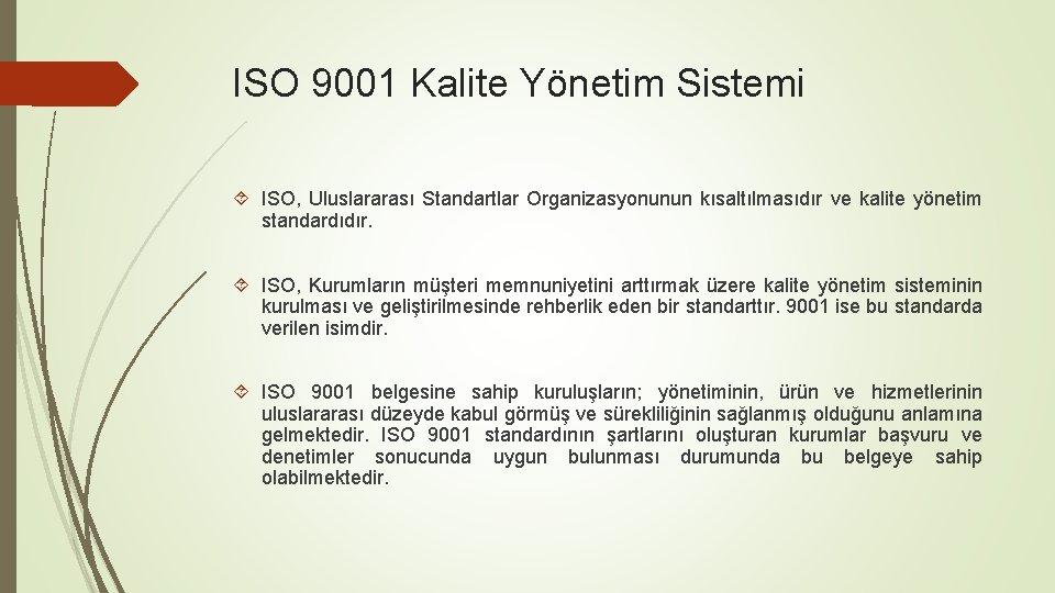 ISO 9001 Kalite Yönetim Sistemi ISO, Uluslararası Standartlar Organizasyonunun kısaltılmasıdır ve kalite yönetim standardıdır.