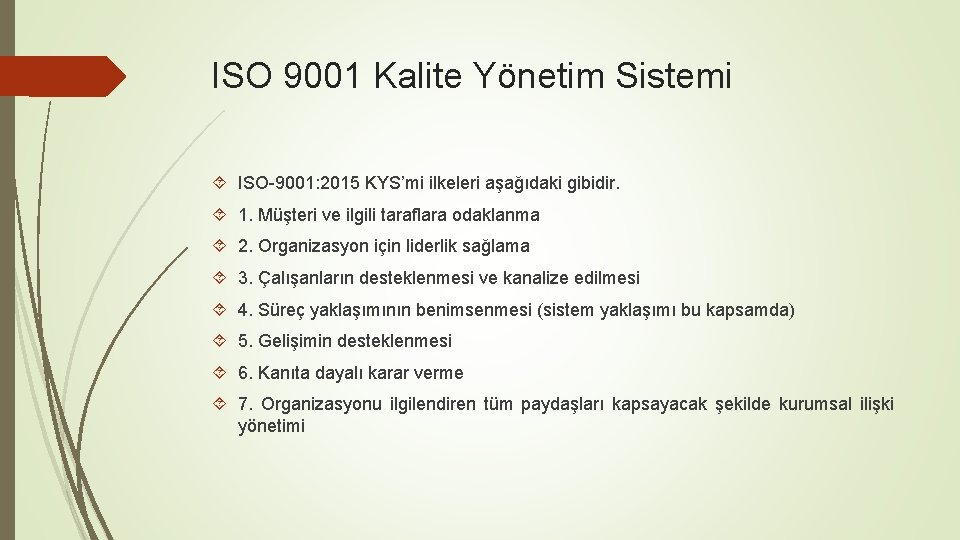 ISO 9001 Kalite Yönetim Sistemi ISO-9001: 2015 KYS’mi ilkeleri aşağıdaki gibidir. 1. Müşteri ve