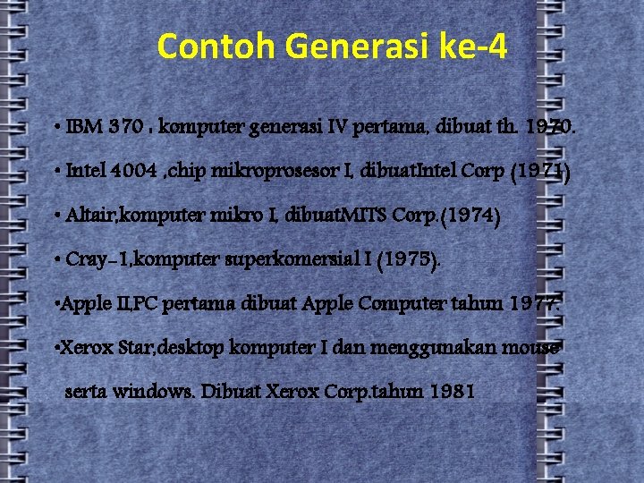 Contoh Generasi ke-4 • IBM 370 : komputer generasi IV pertama, dibuat th. 1970.
