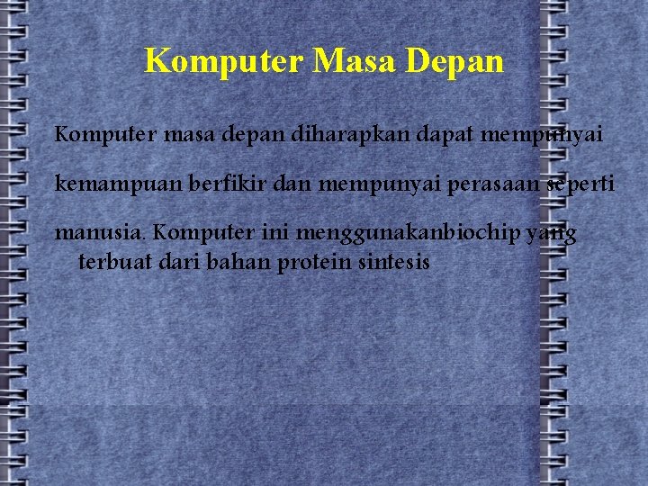 Komputer Masa Depan Komputer masa depan diharapkan dapat mempunyai kemampuan berfikir dan mempunyai perasaan