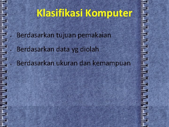 Klasifikasi Komputer • Berdasarkan tujuan pemakaian • Berdasarkan data yg diolah • Berdasarkan ukuran