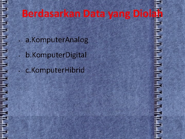 Berdasarkan Data yang Diolah • a. Komputer. Analog • b. Komputer. Digital • c.