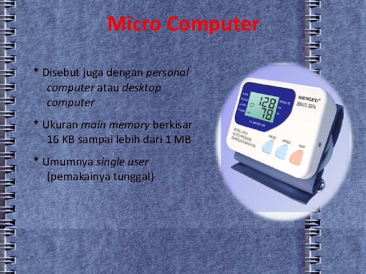Micro Computer * Disebut juga dengan personal computer atau desktop computer * Ukuran main