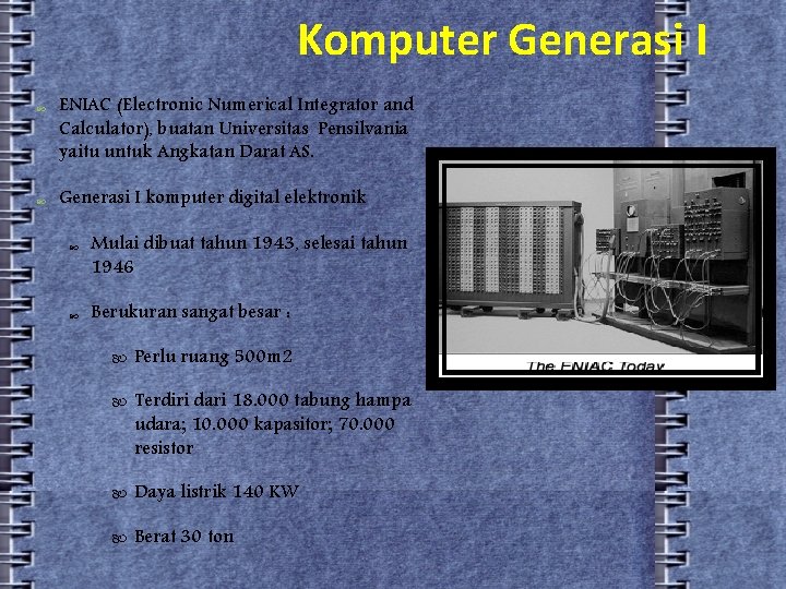 Komputer Generasi I ENIAC (Electronic Numerical Integrator and Calculator), buatan Universitas Pensilvania yaitu untuk
