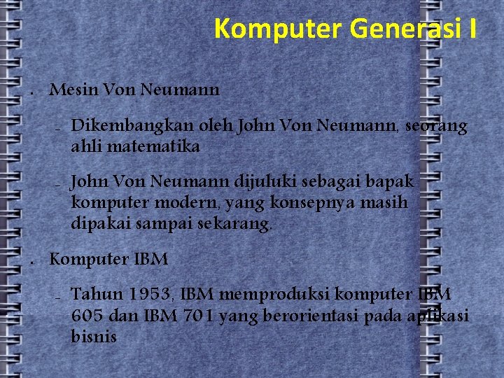 Komputer Generasi I • Mesin Von Neumann – – • Dikembangkan oleh John Von