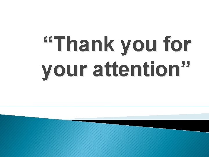 “Thank you for your attention” 