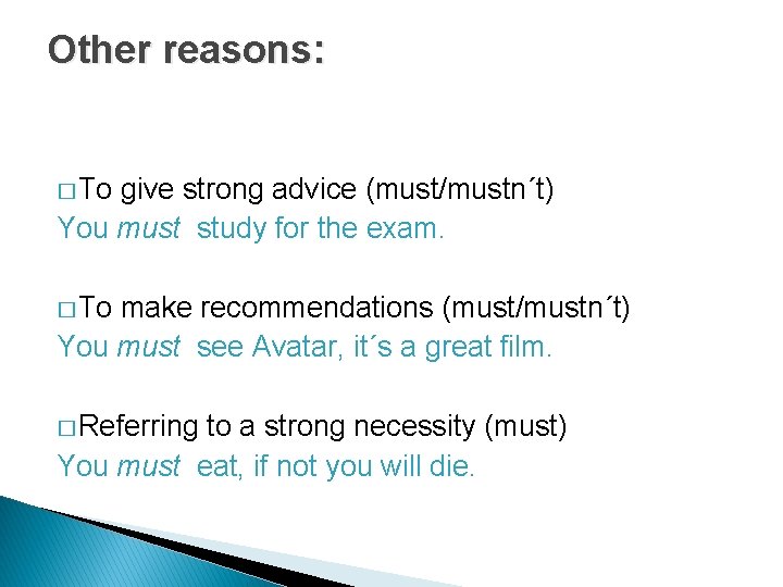 Other reasons: � To give strong advice (must/mustn´t) You must study for the exam.