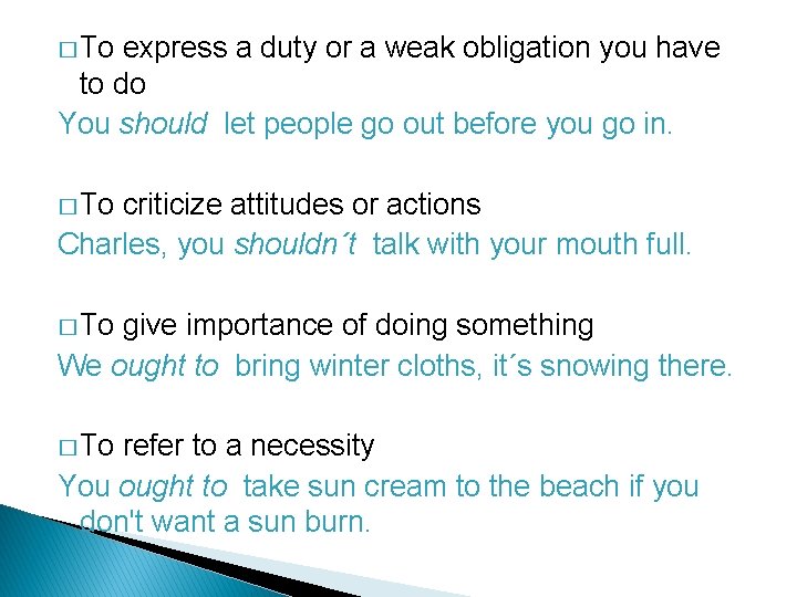 � To express a duty or a weak obligation you have to do You