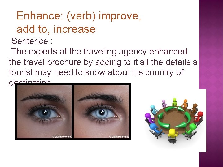 Enhance: (verb) improve, add to, increase Sentence : The experts at the traveling agency