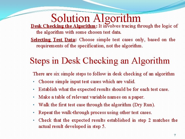 Solution Algorithm Desk Checking the Algorithm: It involves tracing through the logic of the Solution Algorithm Desk Checking the Algorithm: It involves tracing through the logic of the