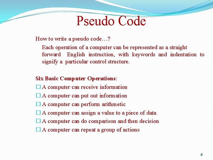 Pseudo Code How to write a pseudo code…? Each operation of a computer can Pseudo Code How to write a pseudo code…? Each operation of a computer can