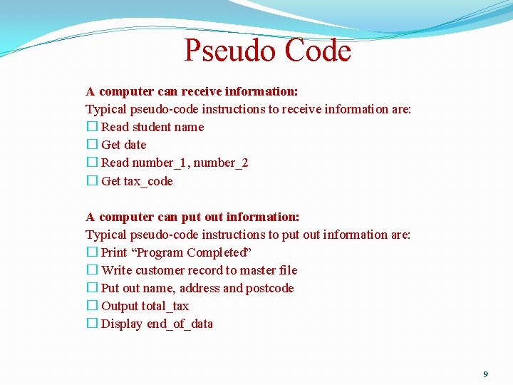 Pseudo Code A computer can receive information: Typical pseudo-code instructions to receive information are: Pseudo Code A computer can receive information: Typical pseudo-code instructions to receive information are: