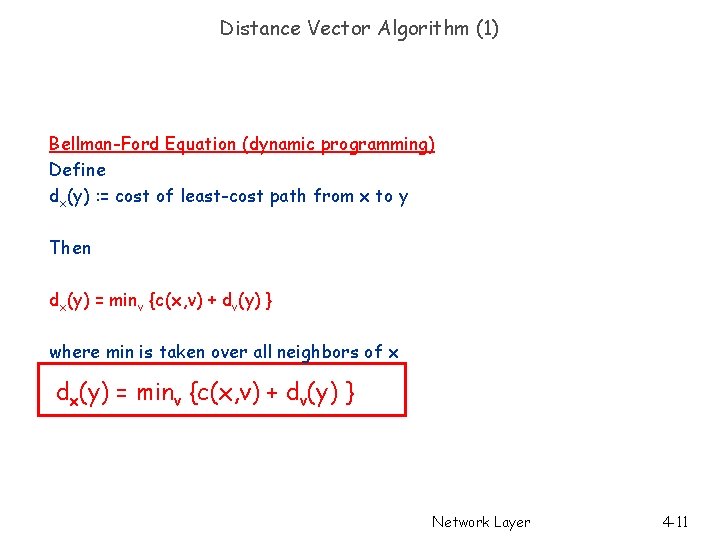 Distance Vector Algorithm (1) Bellman-Ford Equation (dynamic programming) Define dx(y) : = cost of Distance Vector Algorithm (1) Bellman-Ford Equation (dynamic programming) Define dx(y) : = cost of