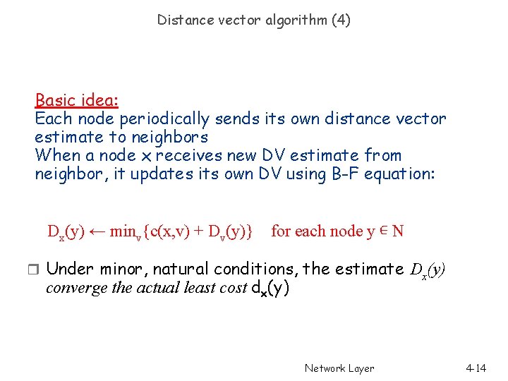 Distance vector algorithm (4) Basic idea: Each node periodically sends its own distance vector Distance vector algorithm (4) Basic idea: Each node periodically sends its own distance vector