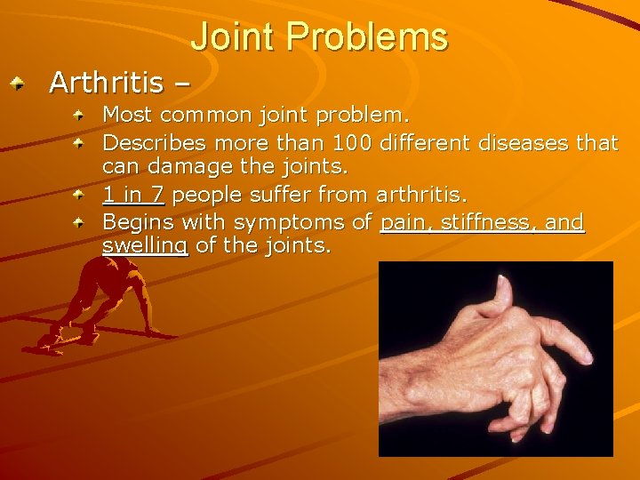 Joint Problems Arthritis – Most common joint problem. Describes more than 100 different diseases