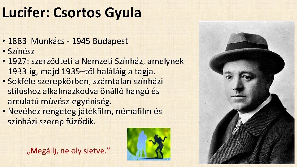 Lucifer: Csortos Gyula • 1883 Munkács 1945 Budapest • Színész • 1927: szerződteti a Lucifer: Csortos Gyula • 1883 Munkács 1945 Budapest • Színész • 1927: szerződteti a