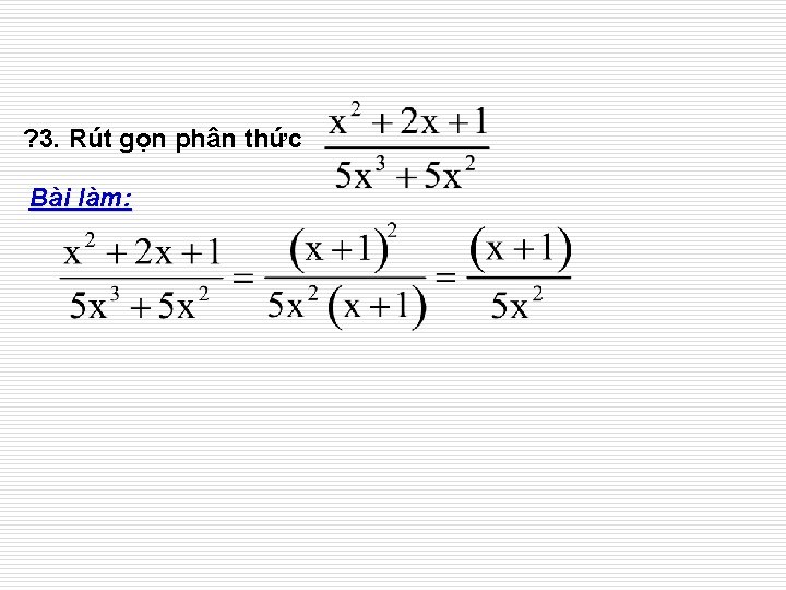 ? 3. Rút gọn phân thức Bài làm: 