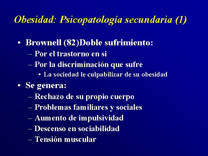 Obesidad: Psicopatología secundaria (1) • Brownell (82)Doble sufrimiento: – Por el trastorno en si