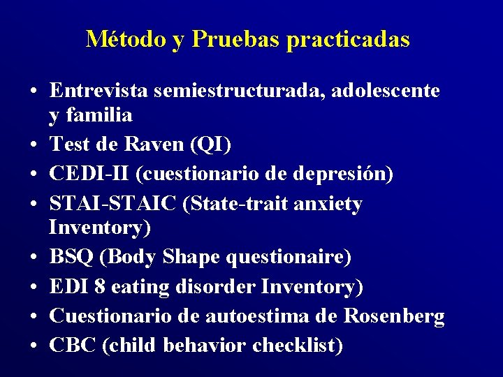 Método y Pruebas practicadas • Entrevista semiestructurada, adolescente y familia • Test de Raven